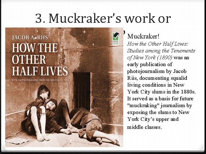3. Muckraker’s work or Yellow? Muckraker! How the Other Half Lives: Studies among the