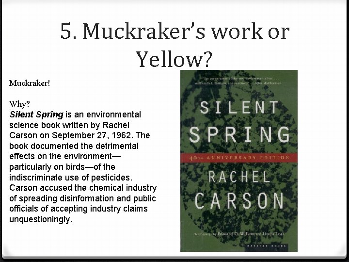 5. Muckraker’s work or Yellow? Muckraker! Why? Silent Spring is an environmental science book 5. Muckraker’s work or Yellow? Muckraker! Why? Silent Spring is an environmental science book