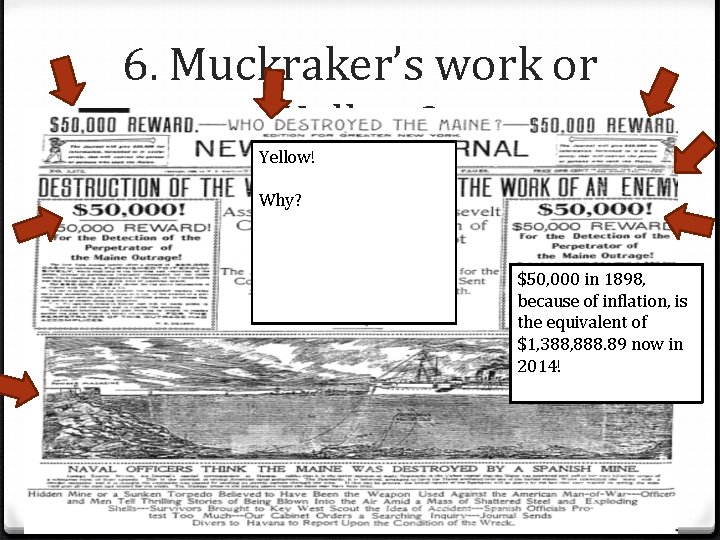 6. Muckraker’s work or Yellow? Yellow! Why? $50, 000 in 1898, because of inflation, 6. Muckraker’s work or Yellow? Yellow! Why? $50, 000 in 1898, because of inflation,