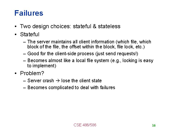 Failures • Two design choices: stateful & stateless • Stateful – The server maintains