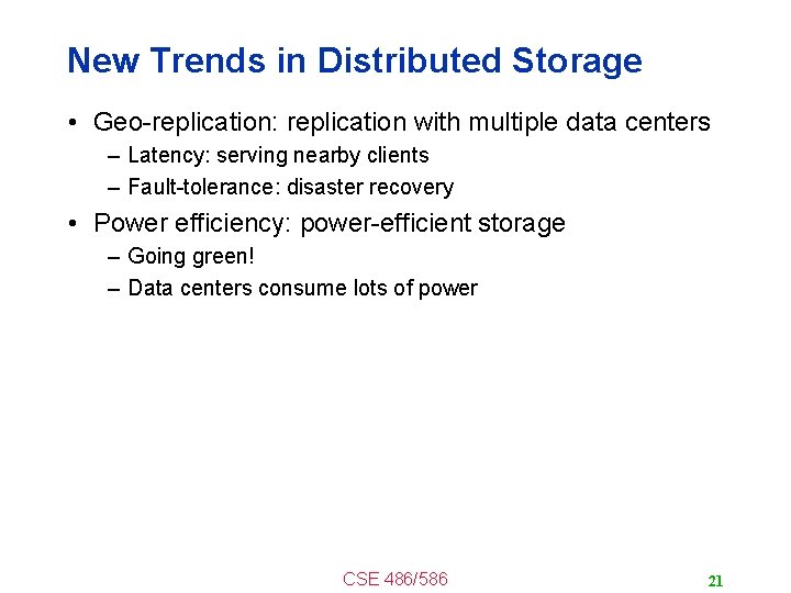 New Trends in Distributed Storage • Geo-replication: replication with multiple data centers – Latency: