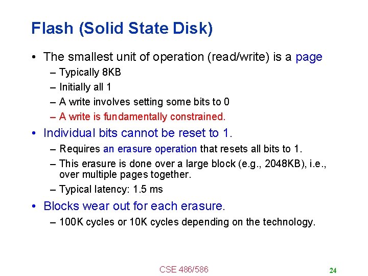 Flash (Solid State Disk) • The smallest unit of operation (read/write) is a page