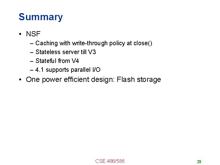 Summary • NSF – – Caching with write-through policy at close() Stateless server till