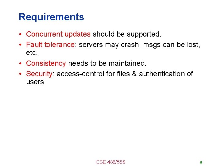 Requirements • Concurrent updates should be supported. • Fault tolerance: servers may crash, msgs