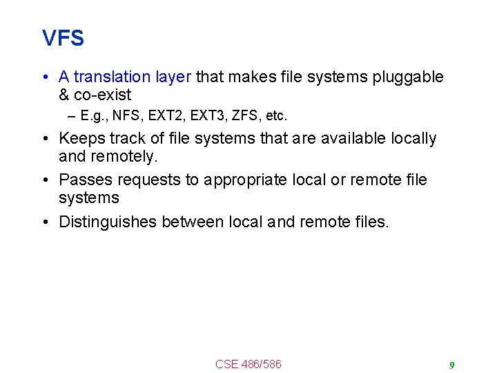 VFS • A translation layer that makes file systems pluggable & co-exist – E.