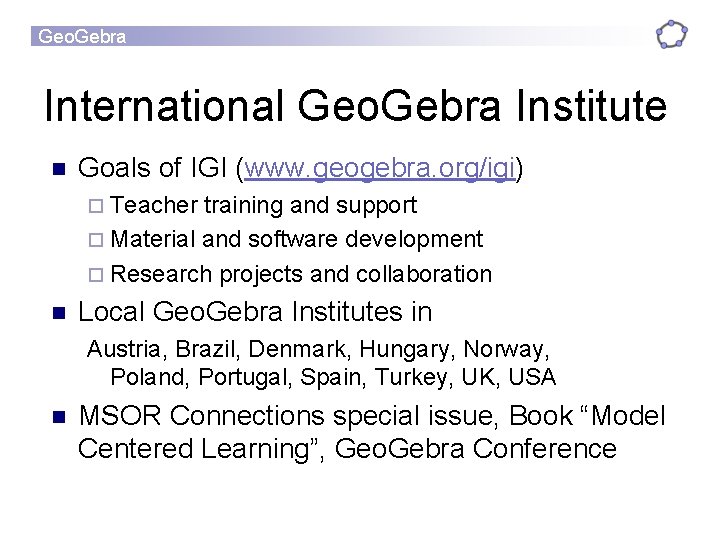 Geo. Gebra International Geo. Gebra Institute n Goals of IGI (www. geogebra. org/igi) ¨