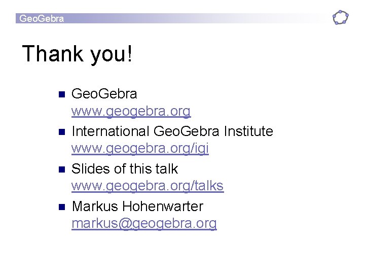 Geo. Gebra Thank you! n n Geo. Gebra www. geogebra. org International Geo. Gebra