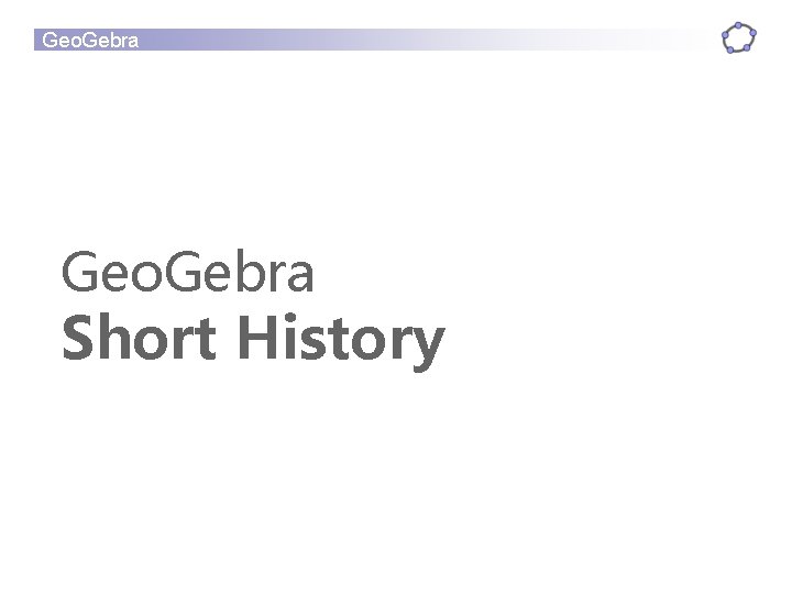 Geo. Gebra Short History 