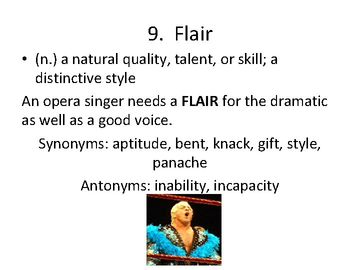 9. Flair • (n. ) a natural quality, talent, or skill; a distinctive style