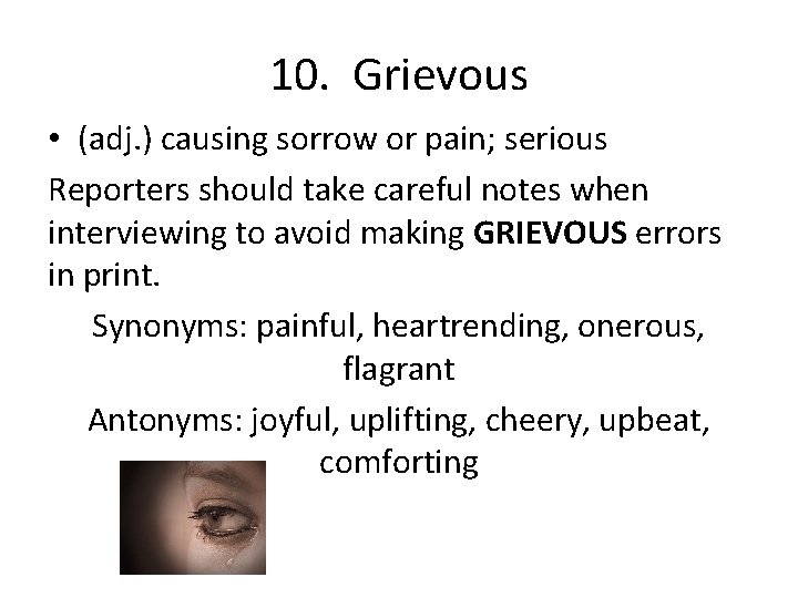 10. Grievous • (adj. ) causing sorrow or pain; serious Reporters should take careful