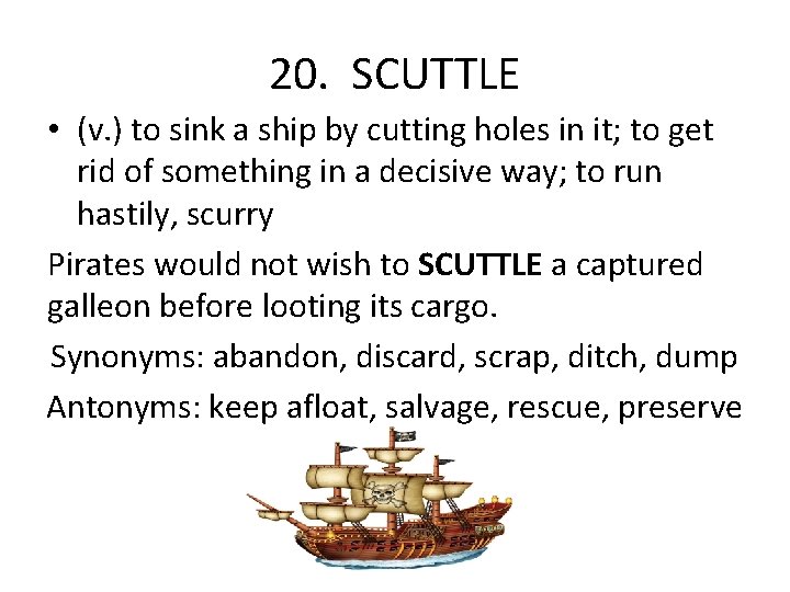 20. SCUTTLE • (v. ) to sink a ship by cutting holes in it;