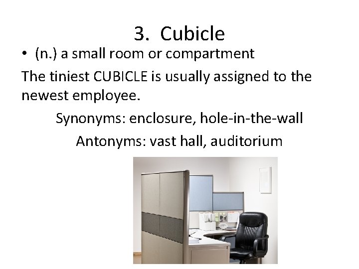 3. Cubicle • (n. ) a small room or compartment The tiniest CUBICLE is