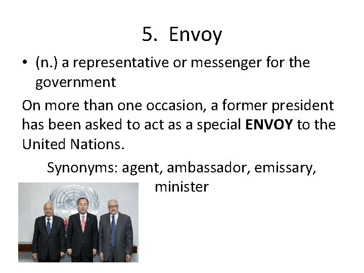5. Envoy • (n. ) a representative or messenger for the government On more
