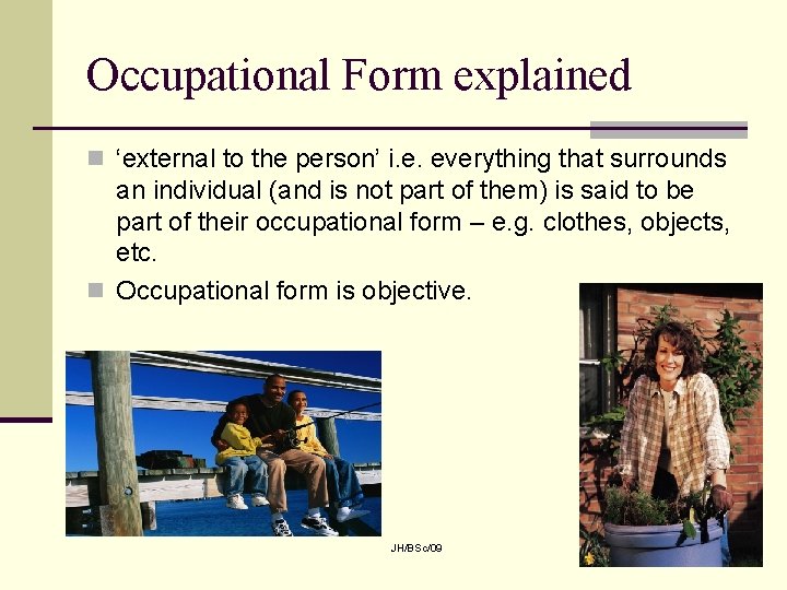 Occupational Form explained n ‘external to the person’ i. e. everything that surrounds an