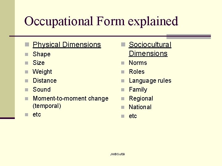 Occupational Form explained n Physical Dimensions n Sociocultural Dimensions n Shape n Size n