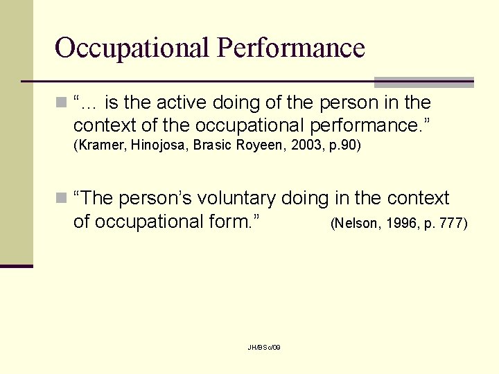 Occupational Performance n “… is the active doing of the person in the context