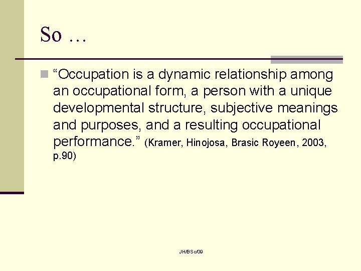 So … n “Occupation is a dynamic relationship among an occupational form, a person