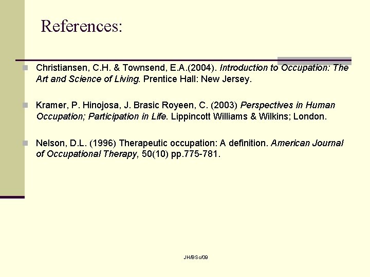 References: n Christiansen, C. H. & Townsend, E. A. (2004). Introduction to Occupation: The