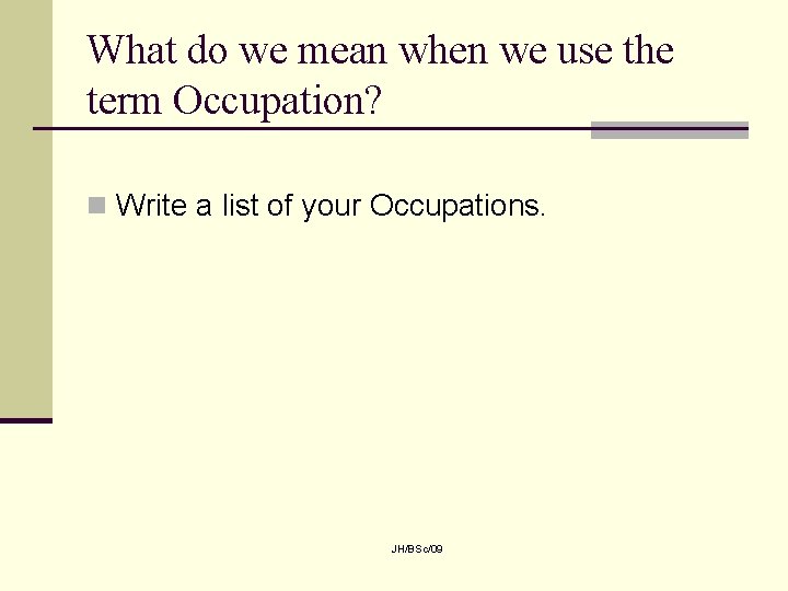 What do we mean when we use the term Occupation? n Write a list