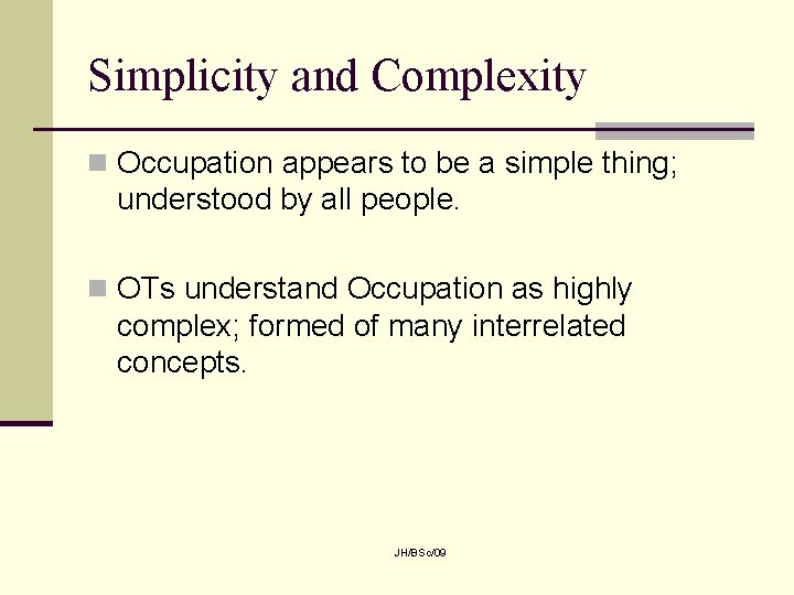 Simplicity and Complexity n Occupation appears to be a simple thing; understood by all