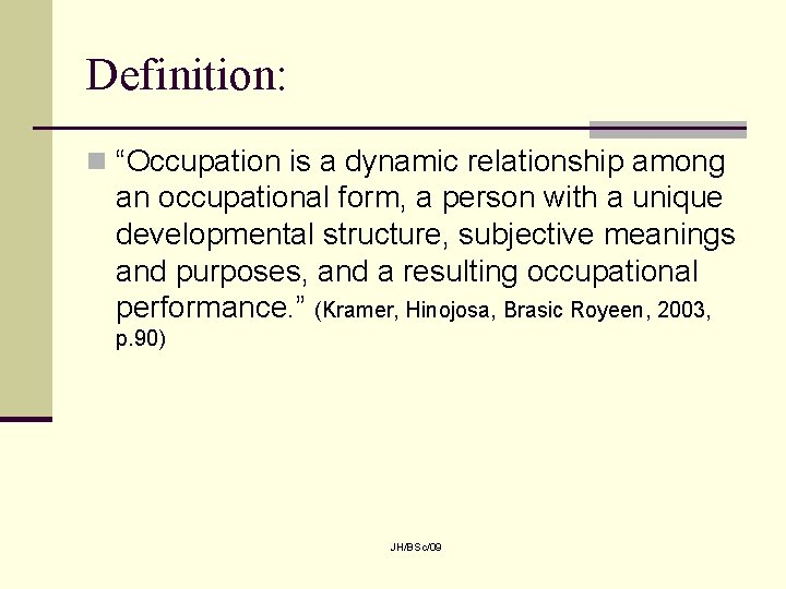 Definition: n “Occupation is a dynamic relationship among an occupational form, a person with