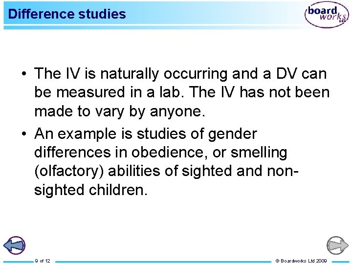 Difference studies • The IV is naturally occurring and a DV can be measured