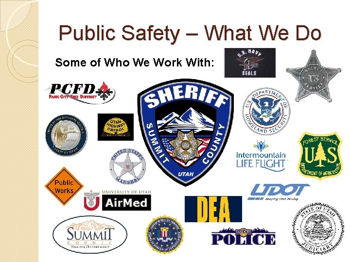 Public Safety – What We Do Some of Who We Work With: 