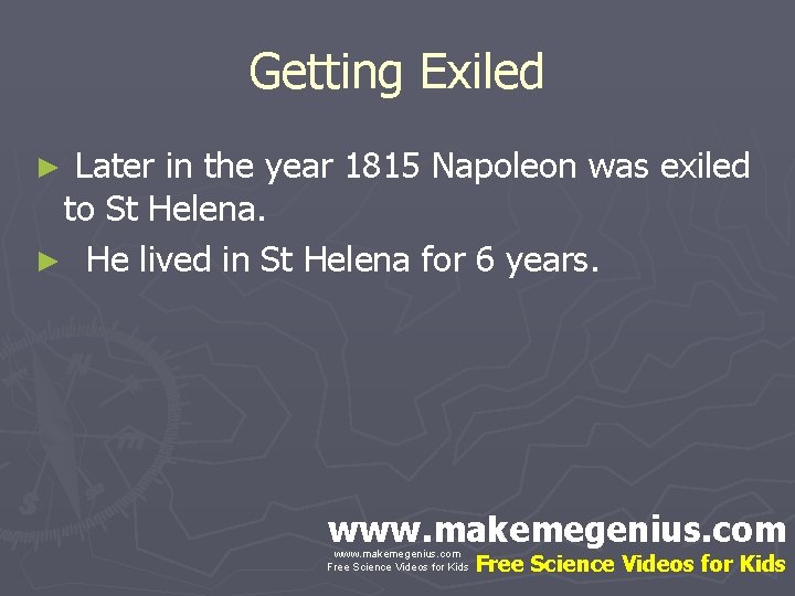 Getting Exiled Later in the year 1815 Napoleon was exiled to St Helena. ►