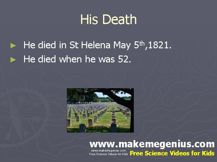 His Death He died in St Helena May 5 th, 1821. ► He died