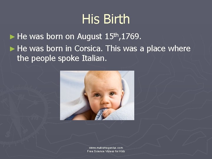 His Birth ► He was born on August 15 th, 1769. ► He was