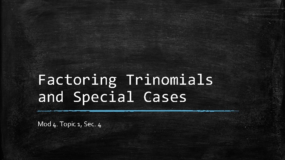 Factoring Trinomials and Special Cases Mod 4. Topic 1, Sec. 4 