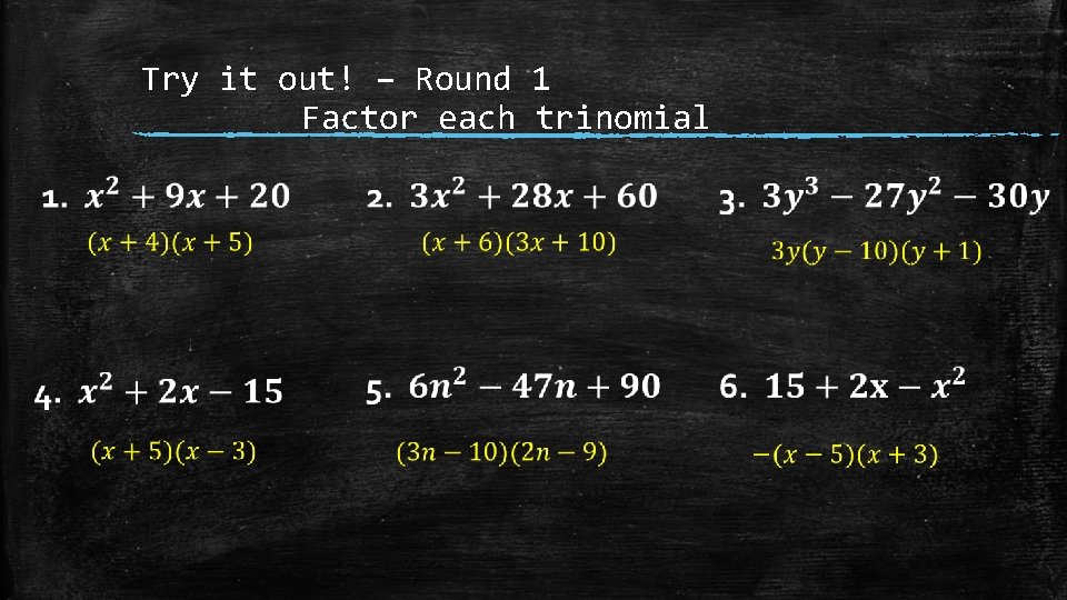 Try it out! – Round 1 Factor each trinomial 