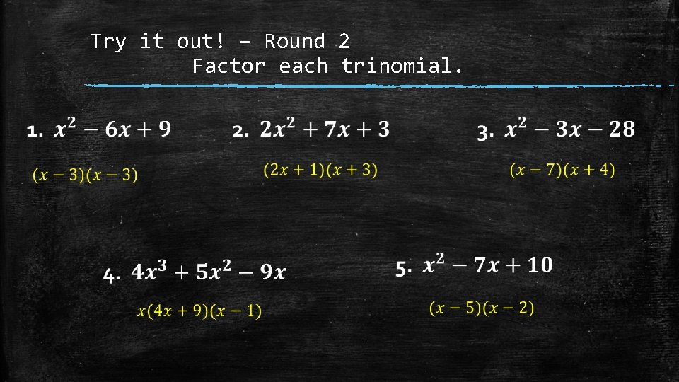 Try it out! – Round 2 Factor each trinomial. 