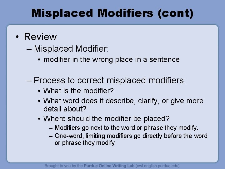 Misplaced Modifiers (cont) • Review – Misplaced Modifier: • modifier in the wrong place