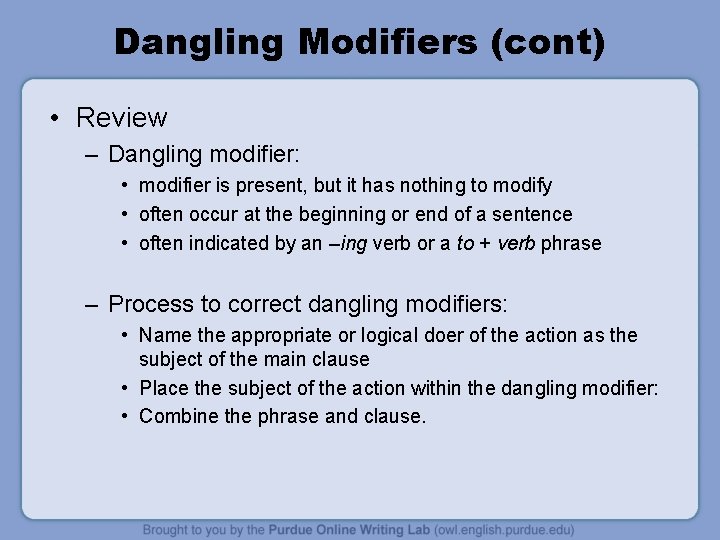 Dangling Modifiers (cont) • Review – Dangling modifier: • modifier is present, but it