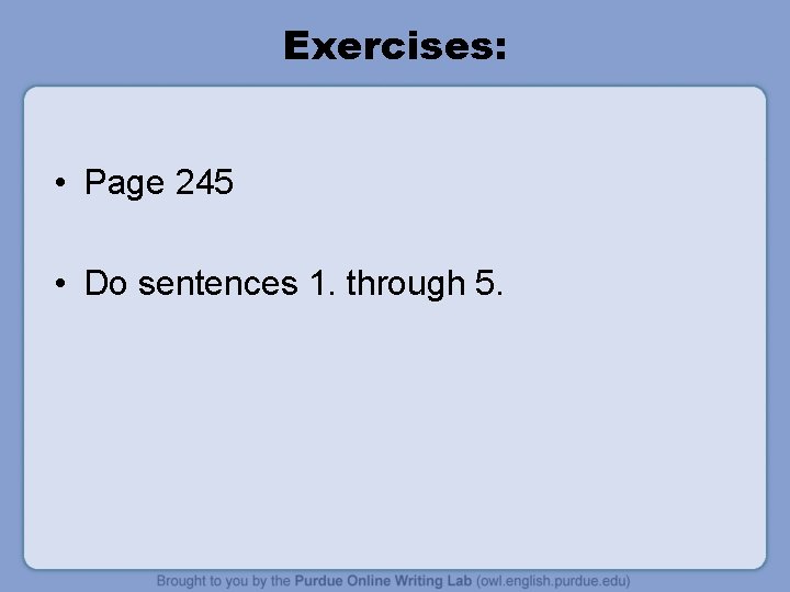 Exercises: • Page 245 • Do sentences 1. through 5. 