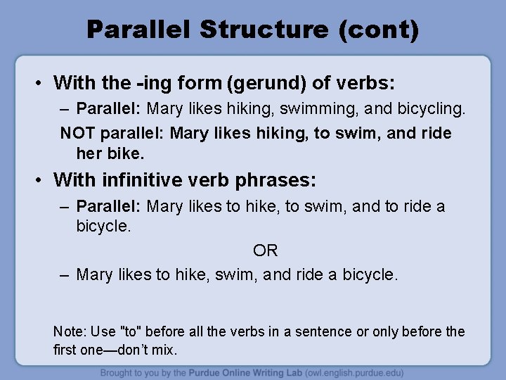 Parallel Structure (cont) • With the -ing form (gerund) of verbs: – Parallel: Mary