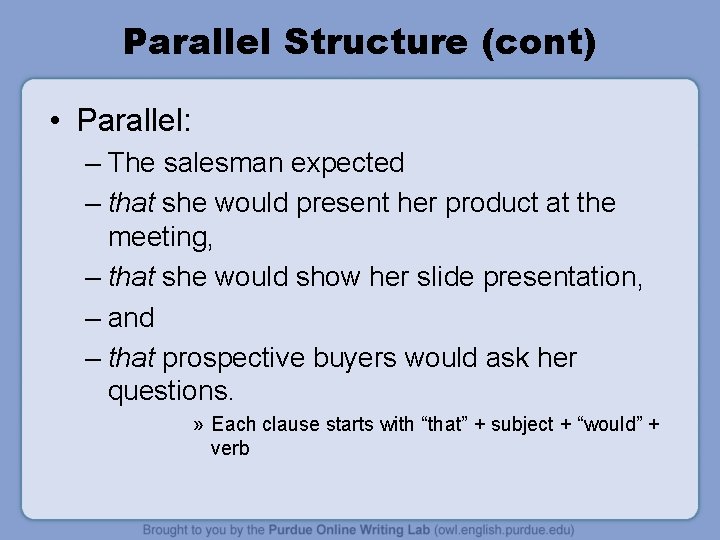 Parallel Structure (cont) • Parallel: – The salesman expected – that she would present