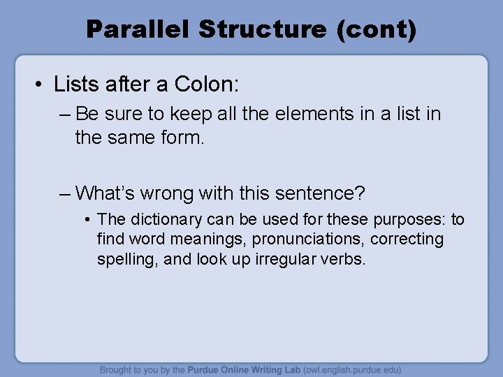 Parallel Structure (cont) • Lists after a Colon: – Be sure to keep all