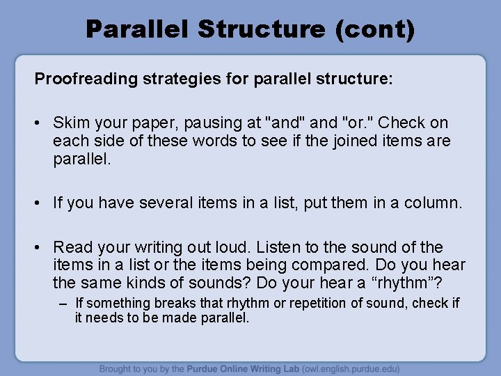 Parallel Structure (cont) Proofreading strategies for parallel structure: • Skim your paper, pausing at