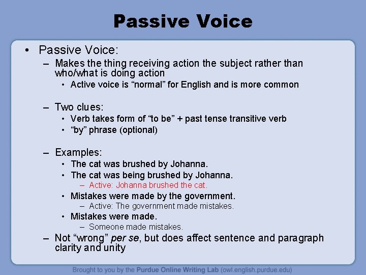 Passive Voice • Passive Voice: – Makes the thing receiving action the subject rather