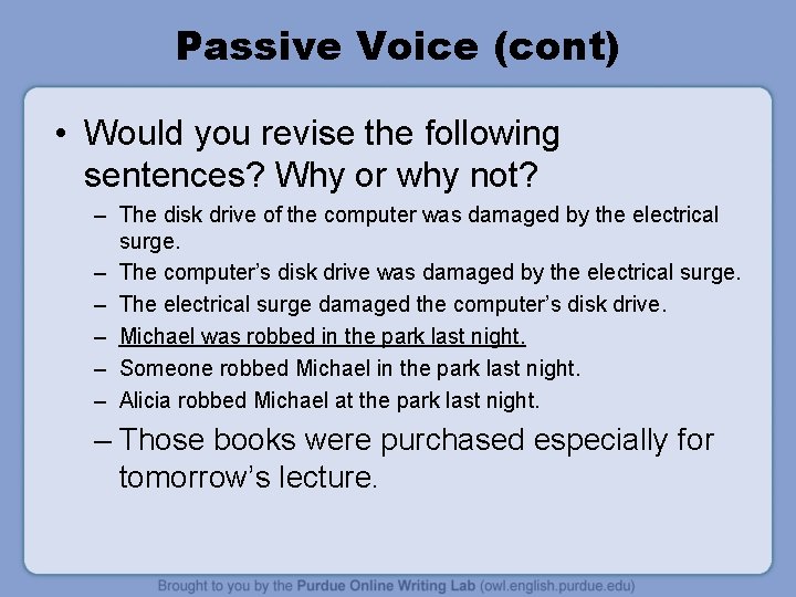 Passive Voice (cont) • Would you revise the following sentences? Why or why not?