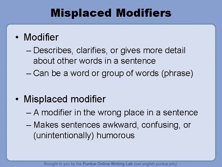 Misplaced Modifiers • Modifier – Describes, clarifies, or gives more detail about other words