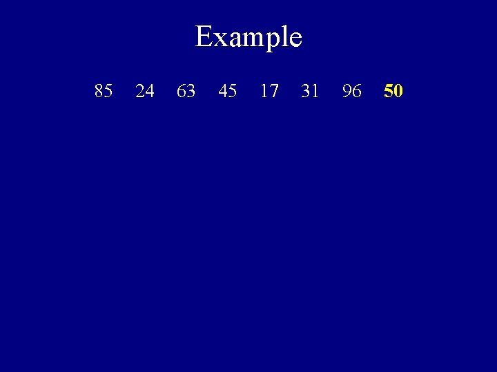 Example 85 24 63 45 17 31 96 50 