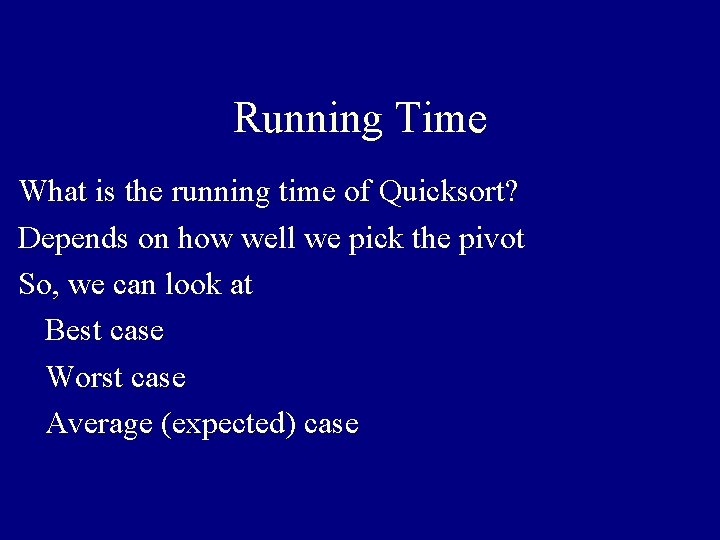 Running Time What is the running time of Quicksort? Depends on how well we
