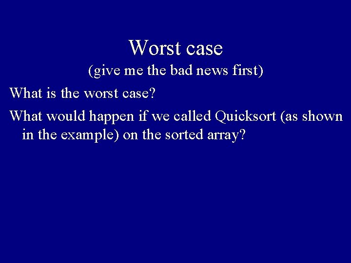 Worst case (give me the bad news first) What is the worst case? What