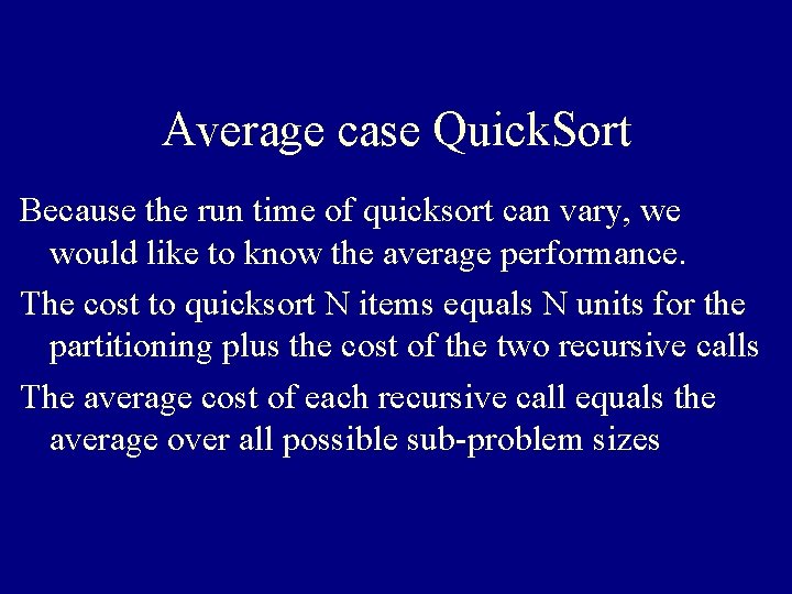 Average case Quick. Sort Because the run time of quicksort can vary, we would