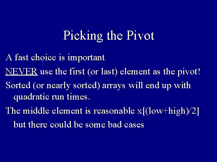 Picking the Pivot A fast choice is important NEVER use the first (or last)