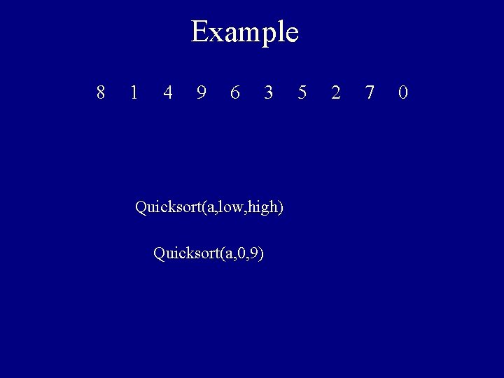 Example 8 1 4 9 6 3 Quicksort(a, low, high) Quicksort(a, 0, 9) 5