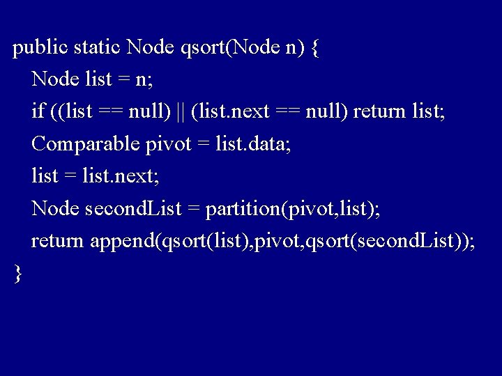 public static Node qsort(Node n) { Node list = n; if ((list == null)